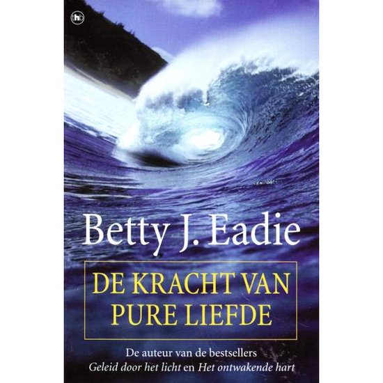 De Kracht Van Pure Liefde - Betty J. Eadie