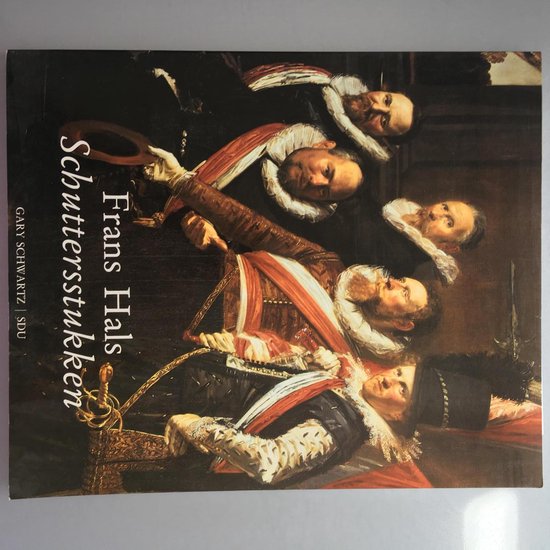 Frans Hals, Schuttersstukken - Neeltej Köhler, Koos Levy - Van Halm