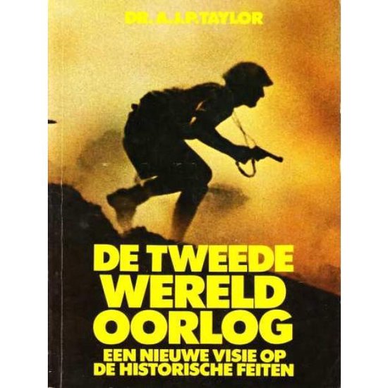 De Tweede Wereldoorlog een nieuwe visie op de historische feiten - Dr. A.J.P. Taylor