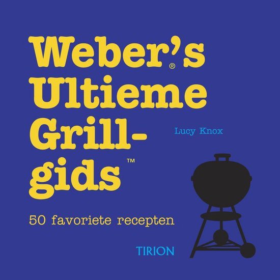 Weber S Ultieme Grillgids - Lucy Knox