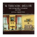 Authentic Decor: Domestic Interior, 1620 - 1920 - Peter Thornton