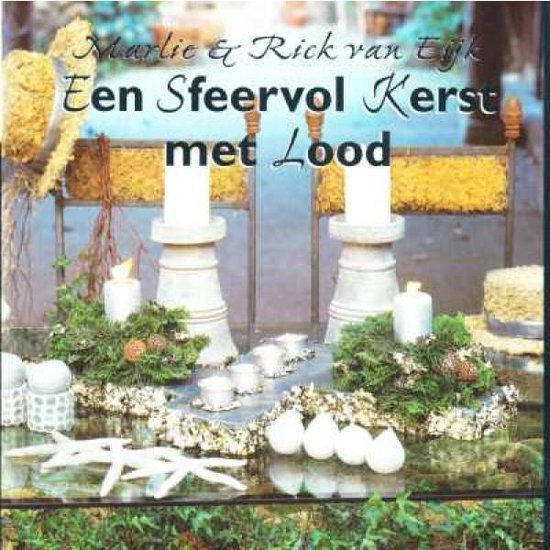 Een Sfeervolle Kerst met Lood - Marlie & Rick van Eijk, M. van Eijk