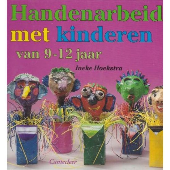 Handenarbeid Met Kinderen 9 - 12 Jaar - Ineke Hoekstra