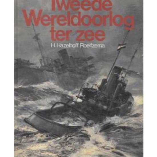 De Tweede Wereldoorlog ter zee - H. Hazelhoff Roelfzema