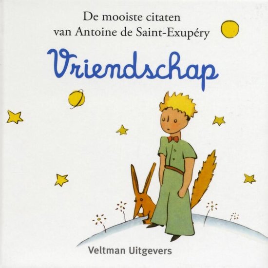 De kleine prins - De Kleine Prins: Vriendschap - Antoine de Saint - Exupéry