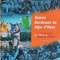 Tussen Bordeaux En Alpe D Huez - Bert Wagendorp