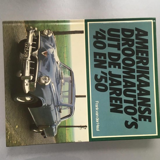 Amerikaanse droomauto's uit de jaren '40 en '50 - Frank H.M. van der Heul