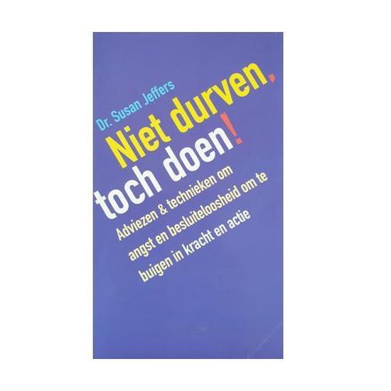 Niet durven, toch doen: adviezen & technieken om angst en besluiteloosheid om te buigen in kracht en actie - Susan Jeffers