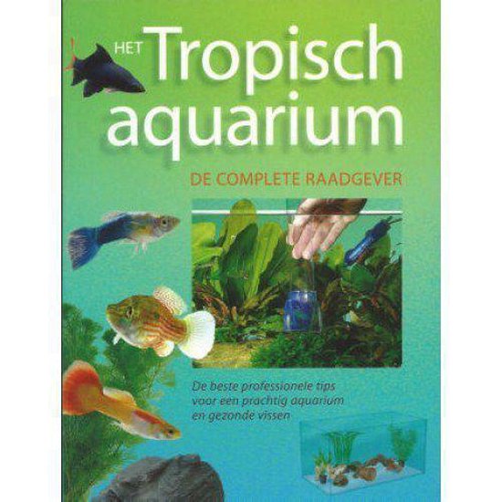 Het tropisch aquarium - De complete raadgever - Onbekend