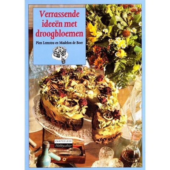 Verrassende ideeen met droogbloemen - Pien Lemstra en Madelon de Boer