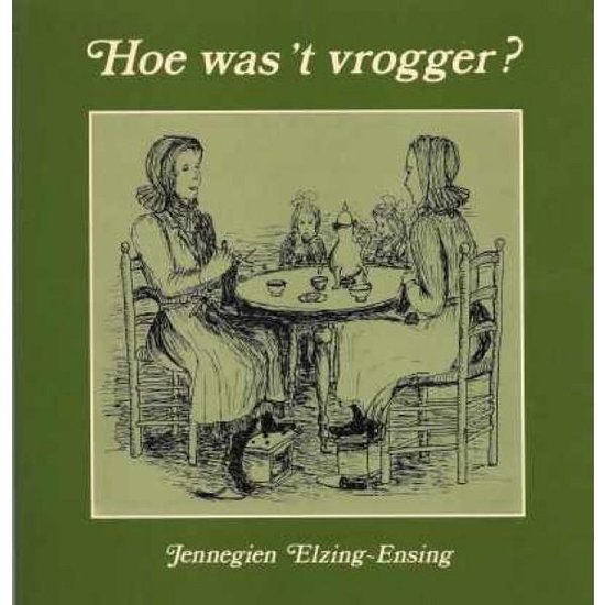 Hoe was 't vrogger? - Jennegien Elzing - Ensing