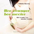 Hoe zwanger hoe mooier - Willeke Herwig