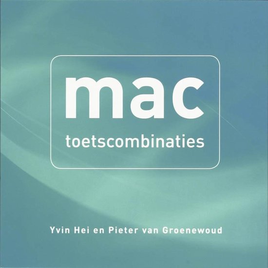 Mac - Toetscombinaties voor de Mac - Yvin Hei, Pieter van Groenewoud