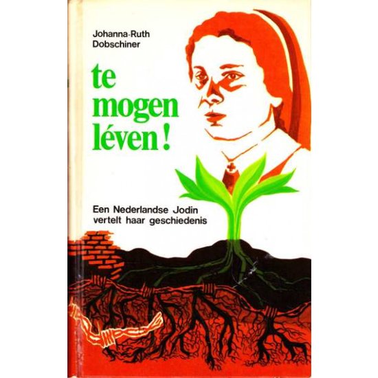 te mogen léven! Een Nederlandse Jodin vertelt haar geschiedenis - Johanna - Ruth Dobschiner