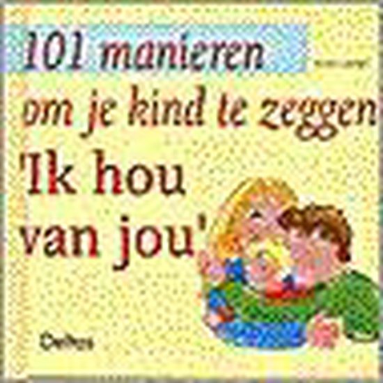 101 manieren om je kind te zeggen Ik hou van jou - Vicki Lansky