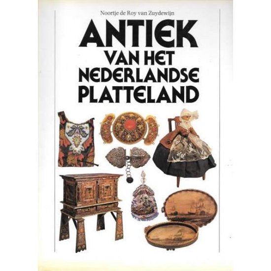 Antiek van het Nederlandse platteland - Noortje de Roy van Zuydewĳn