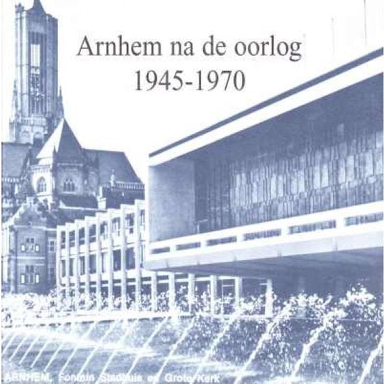Arnhem na de oorlog 1945 - 1970 - A.P.J. Jeurissen en R.C.M. Wientjes, R.C.M. Wientjes
