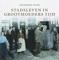 Stadsleven In Grootmoeders Tijd - Ingeborg Wind