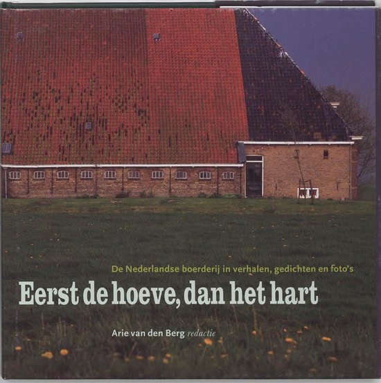 Eerst De Hoeve Dan Het Hart - A. van den Berg