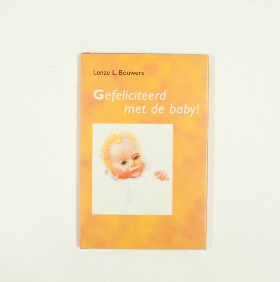 Gefeliciteerd met de baby ! - Lenze L. Bouwers