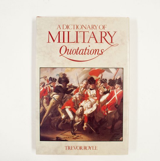 A Dictionary of Military Quotations