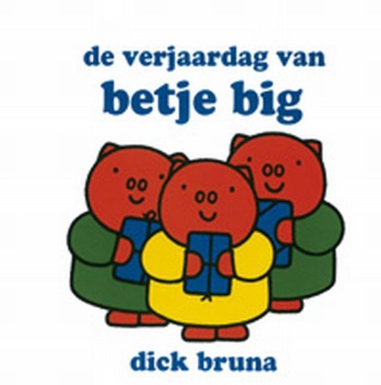 de verjaardag van betje big - Dick Bruna