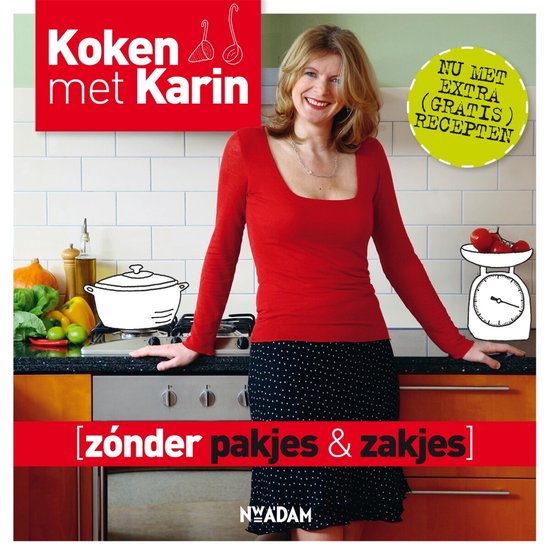 Koken met Karin - Zonder pakjes & zakjes - Karin Luiten