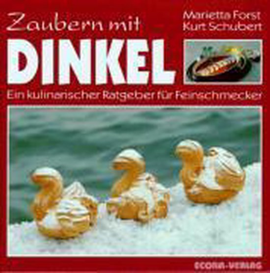 Zaubern mit Dinkel - Marietta Forst