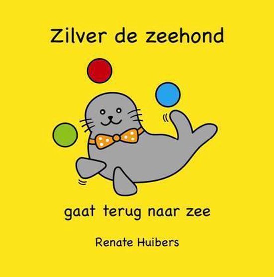 Zilver de zeehond gaat terug naar zee - Huibers, Renate