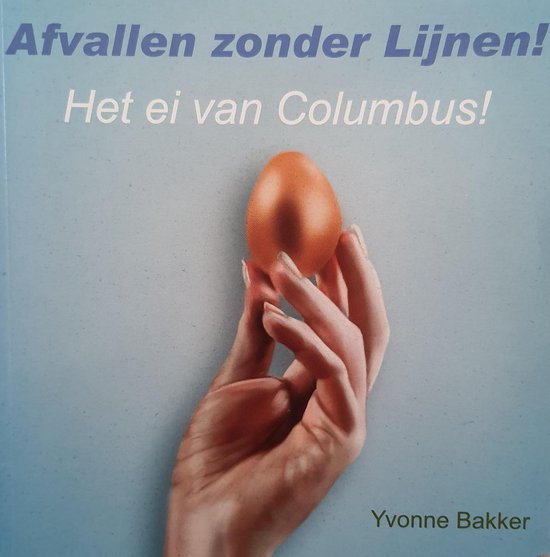 Afvallen zonder lijnen ! Het ei van Columbus ! - Y. Bakker