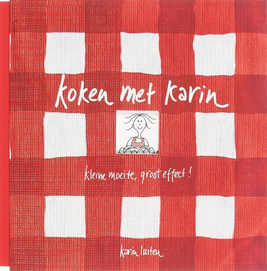 Koken met Karin - Kleine moeite groot effect - Karin Luiten