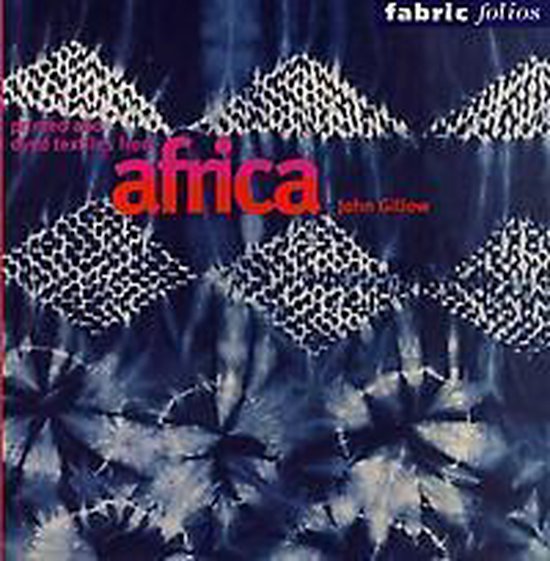 Printed And Dyed Textiles From Africa - John Gillow
