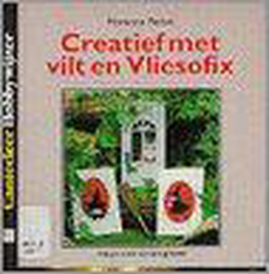 Creatief met vilt en vliesofix - Perlot Marianne