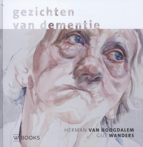 Gezichten van dementie - Herman van Hoogdalem, Gijs Wanders