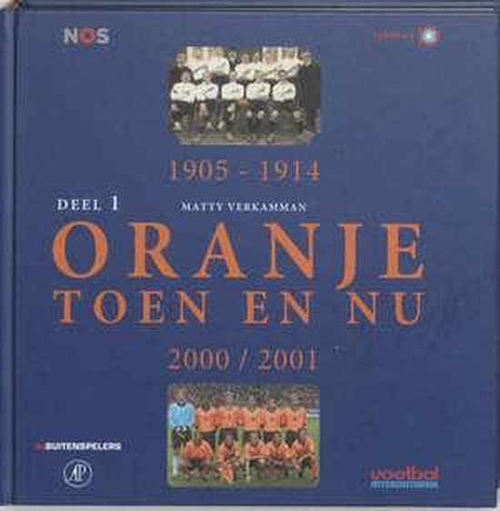 Oranje Toen en Nu - 1: 1905 - 1914 / 2000 - 2001 - Matty Verkamman, Taco van den Velde