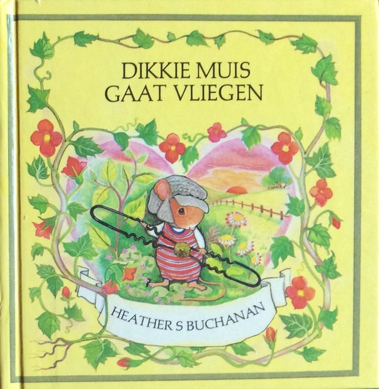 Muizenland. dikkie muis gaat vliegen - Heather Buchanan