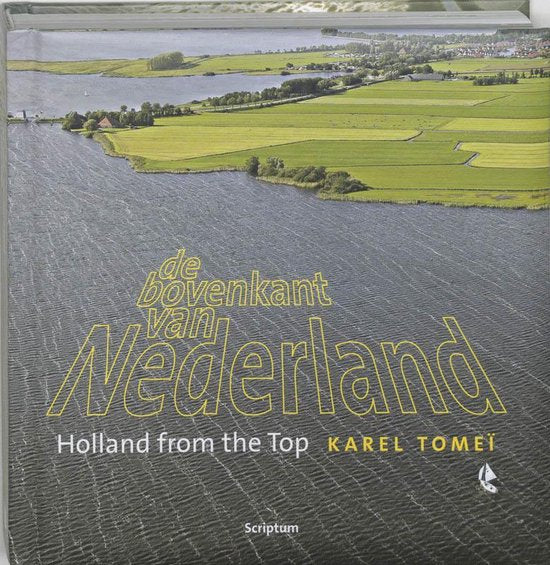 De bovenkant van Nederland ; Holland from the top 2 - Karel Tomeï, Peter de Lange