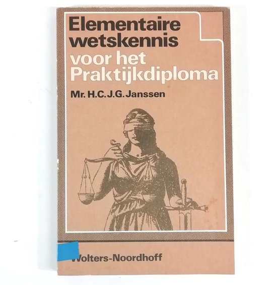 Elementaire wetskennis praktykdiploma - H.C.J.G. Janssen, P. Huizenga