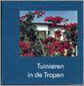 Tuinieren In De Tropen - Jeannette van Ditzhuijzen, Gerrit Heinen