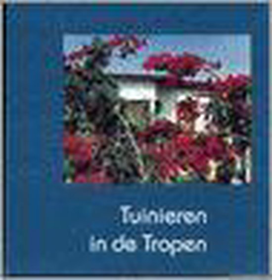 Tuinieren In De Tropen - Jeannette van Ditzhuijzen, Gerrit Heinen
