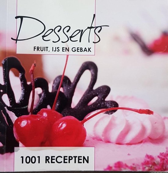 Desserts, fruit, ijs en gebak, 1001 recepten - Rebo