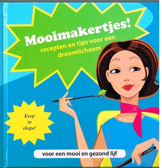 Mooimakertjes! recepten en tips voor een droomlichaam - uitgave, Onbekend
