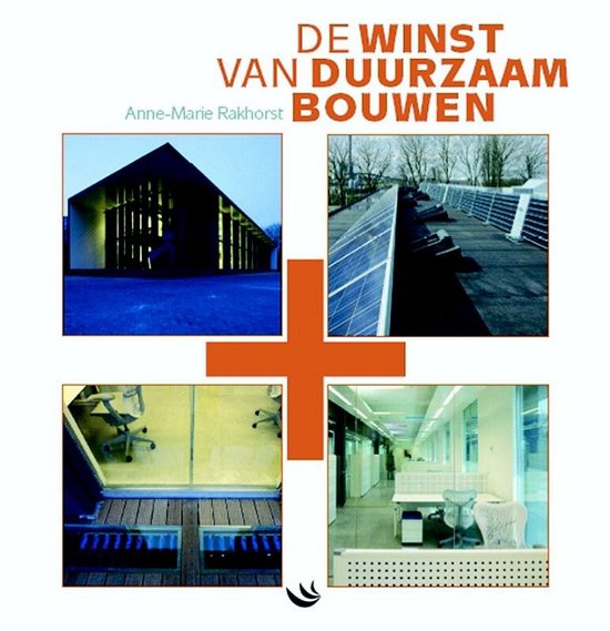De winst van duurzaam bouwen - A. - M. Rakhorst