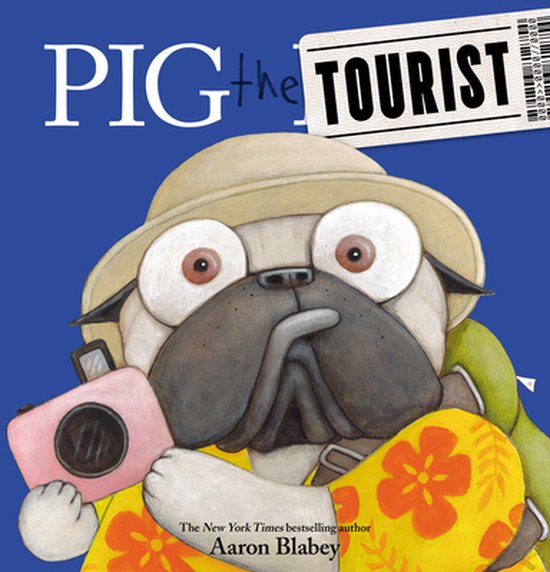 Pig the Tourist Pig the Pug - Aaron Blabey