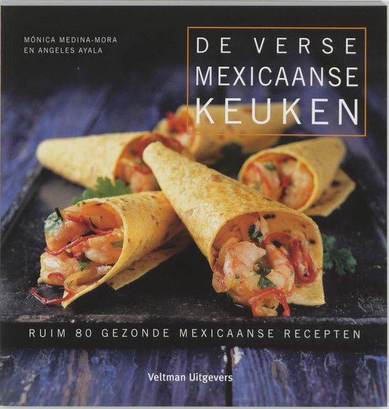 De Verse Mexicaanse Keuken - M. Medina - Mora, A. Ayala