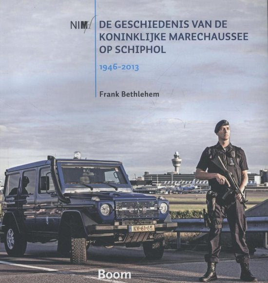 De geschiedenis van de Koninklijke Marechaussee op Schiphol, 1946 - 2013 - Frank Bethlehem