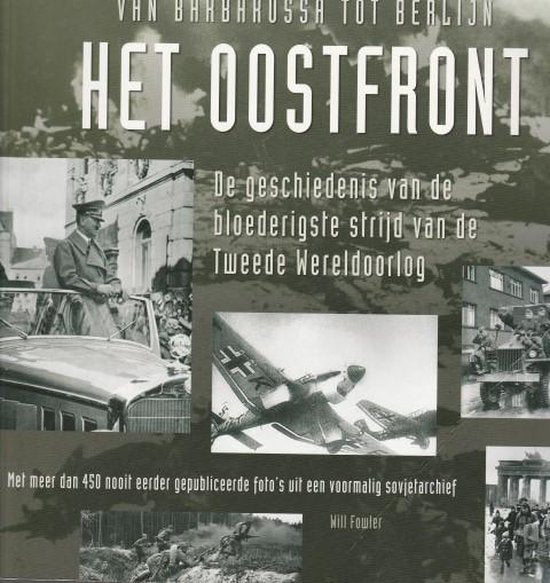 Het Oostfront: de geschiedenis van de bloederigste strijd van de Tweede Wereldoorlog - Will Fowler