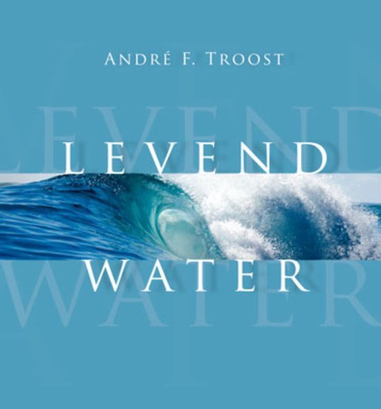 Levend water - A.F. Troost, André Troost