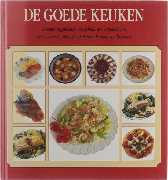 De goede keuken : soepen, appetizers, vis, schaal - en schelpdieren, vleesschotels, flensjes, salades, fondues en desserts - Budgen June Rooijen Lieneke van Mulder Arjen (AS) 1955 - , Arjen Mulder