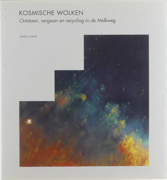 Kosmische wolken: ontstaan, vergaan en recycling in de Melkweg - James B Kaler, T B Jongeling